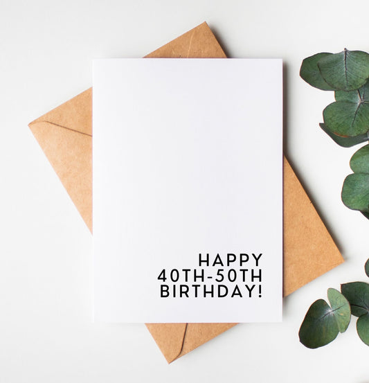 Happy 40th-50th Birthday Card