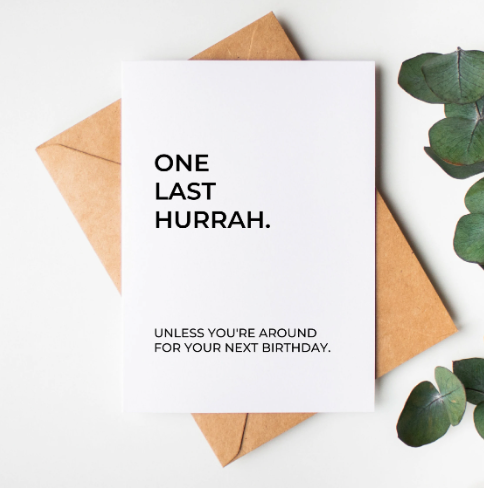 Last Hurrah Birthday Card